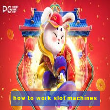 how to work slot machines