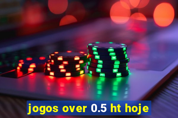 jogos over 0.5 ht hoje