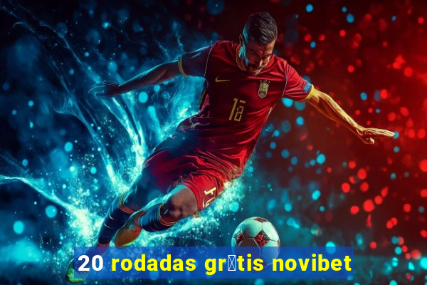 20 rodadas gr谩tis novibet