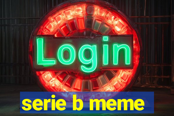 serie b meme