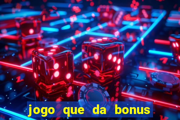 jogo que da bonus no cadastro sem dep贸sito