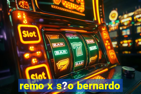 remo x s?o bernardo