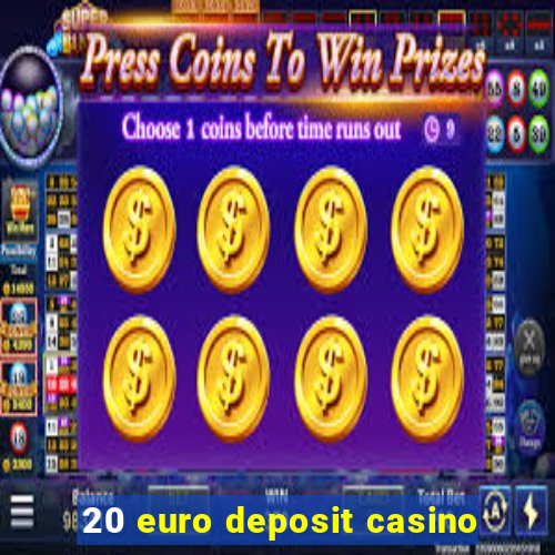 20 euro deposit casino