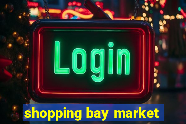 shopping bay market