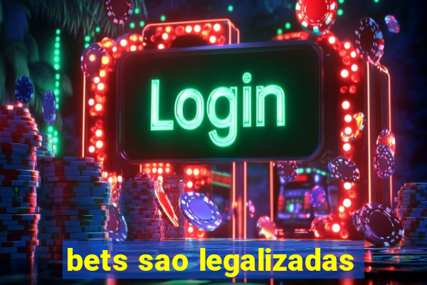 bets sao legalizadas