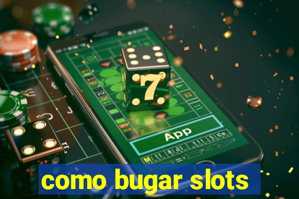 como bugar slots