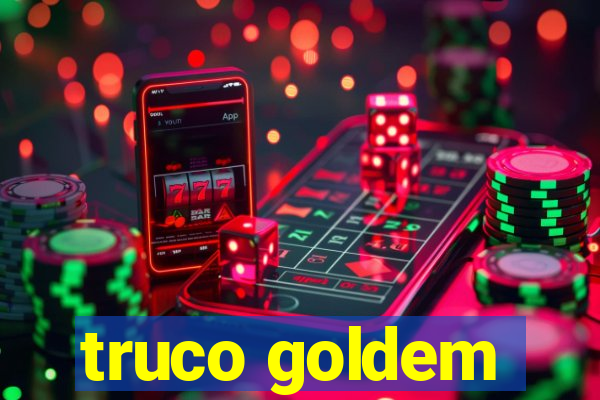 truco goldem