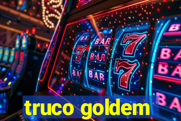 truco goldem