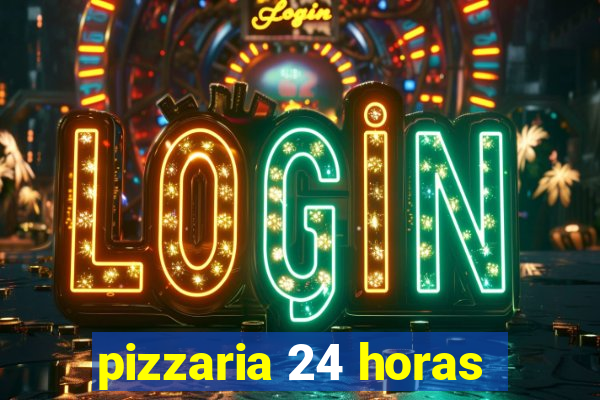 pizzaria 24 horas