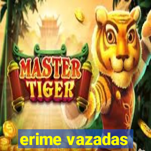 erime vazadas