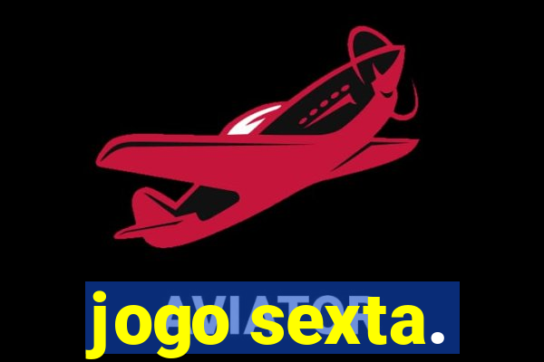 jogo sexta.