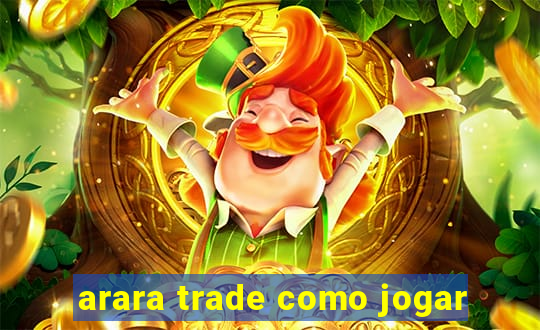 arara trade como jogar