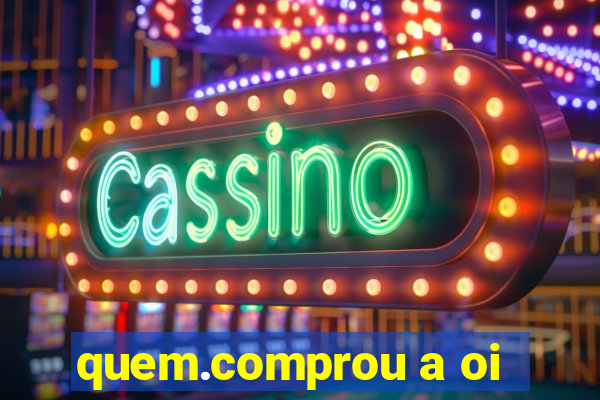 quem.comprou a oi