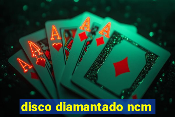 disco diamantado ncm