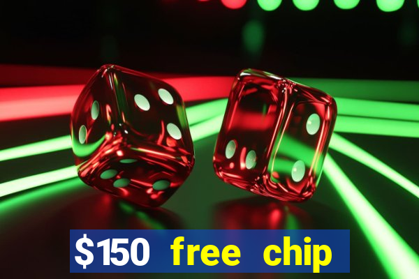 $150 free chip casinos 2022