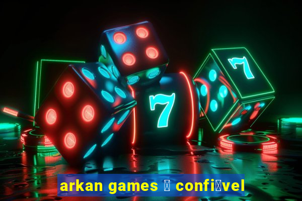 arkan games 茅 confi谩vel