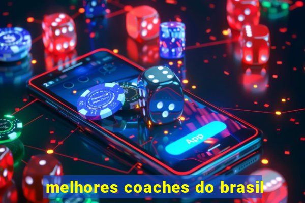 melhores coaches do brasil