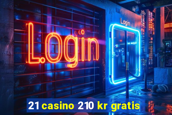 21 casino 210 kr gratis