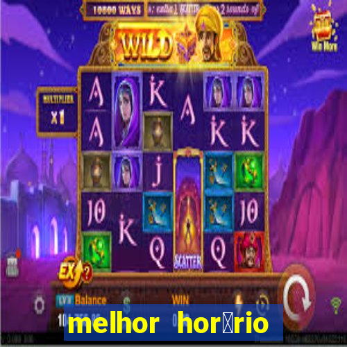 melhor hor谩rio para jogar slots