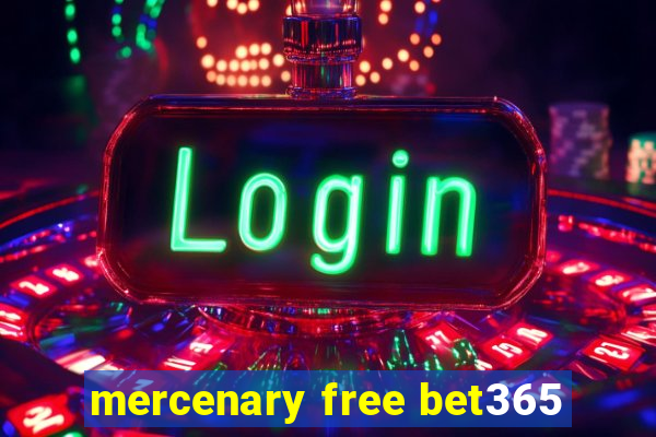 mercenary free bet365