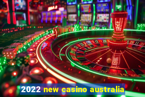 2022 new casino australia