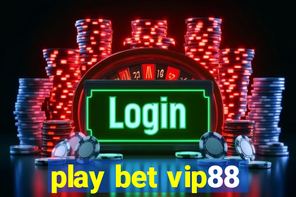 play bet vip88