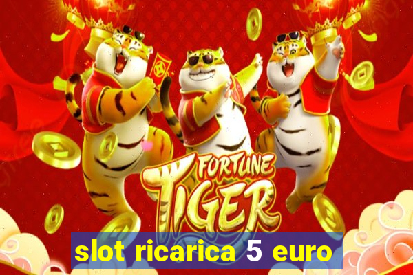 slot ricarica 5 euro