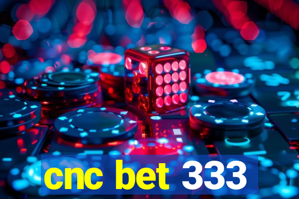 cnc bet 333