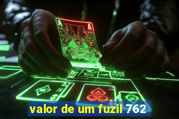 valor de um fuzil 762