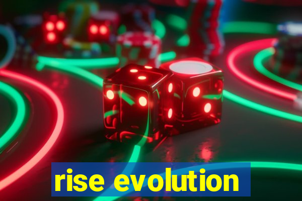 rise evolution