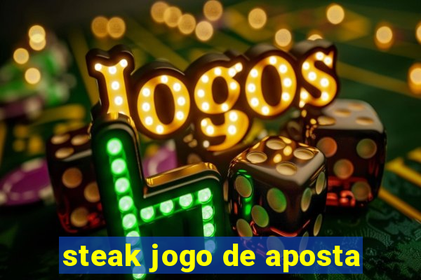 steak jogo de aposta