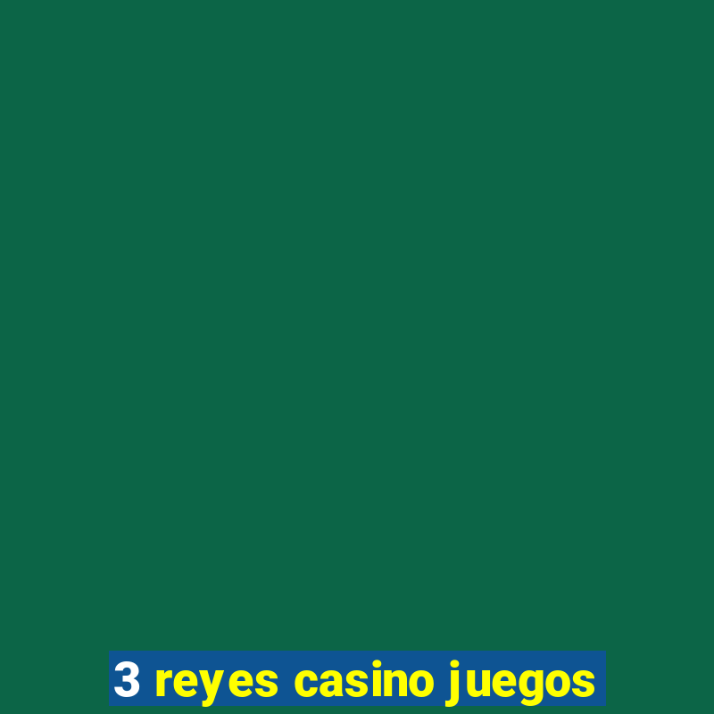 3 reyes casino juegos