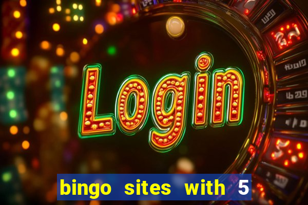 bingo sites with 5 pound deposit