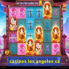 casinos los angeles ca