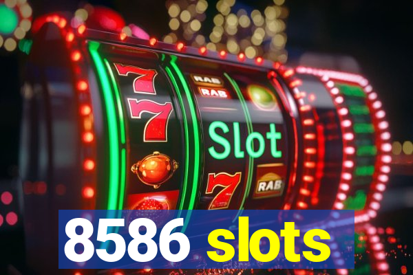 8586 slots