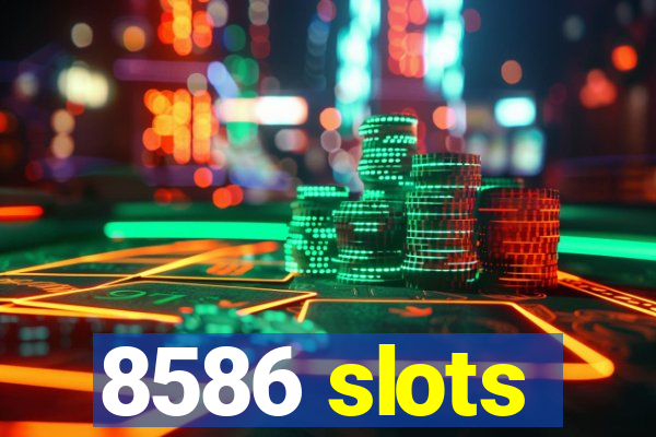 8586 slots