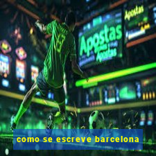 como se escreve barcelona