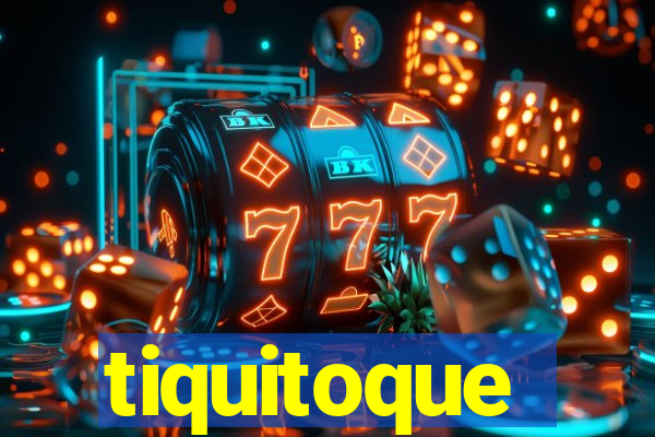 tiquitoque