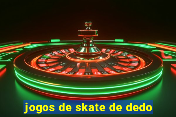 jogos de skate de dedo