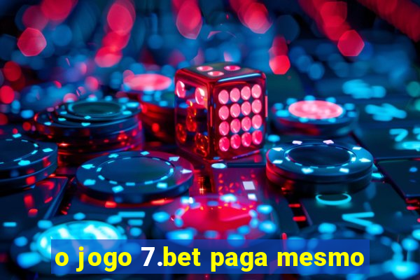 o jogo 7.bet paga mesmo