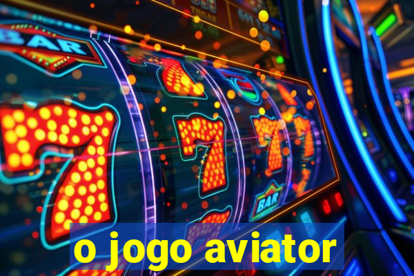 o jogo aviator