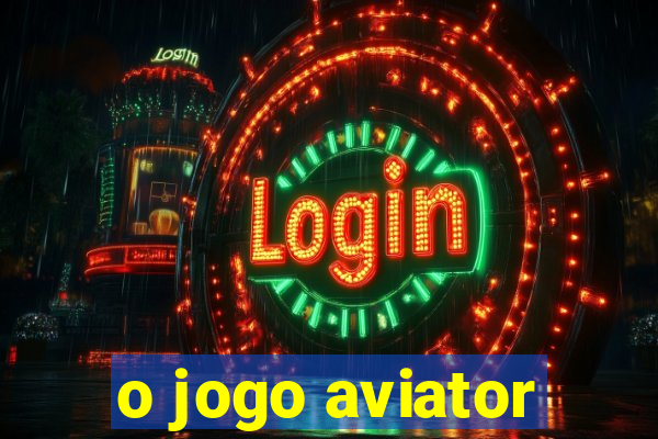 o jogo aviator