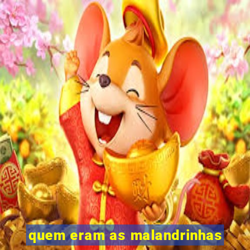 quem eram as malandrinhas