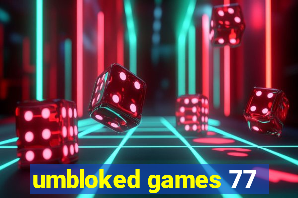 umbloked games 77