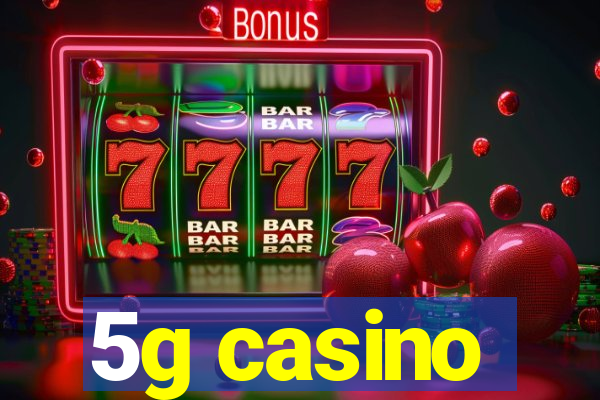 5g casino