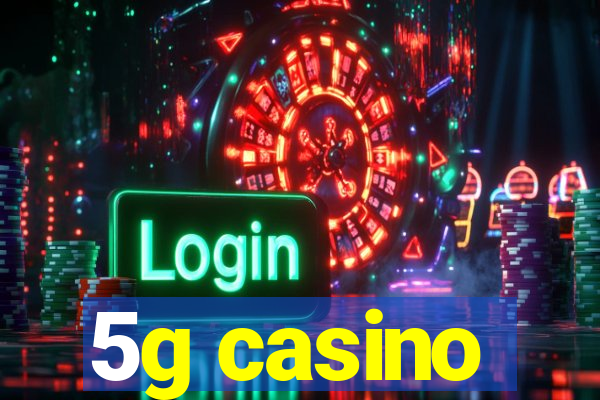 5g casino