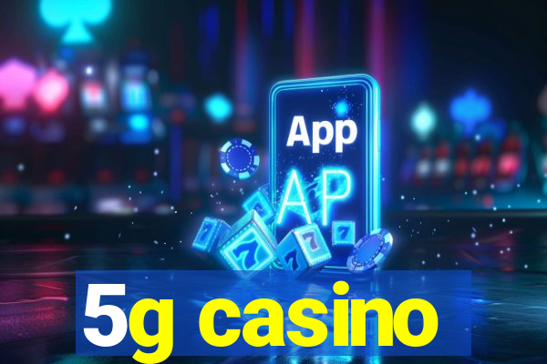 5g casino