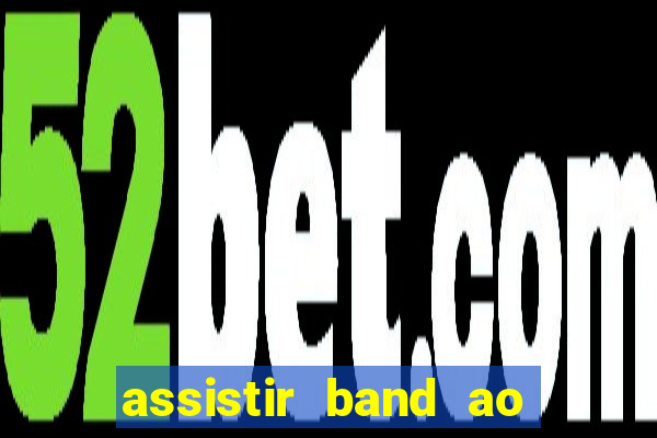 assistir band ao vivo multicanais