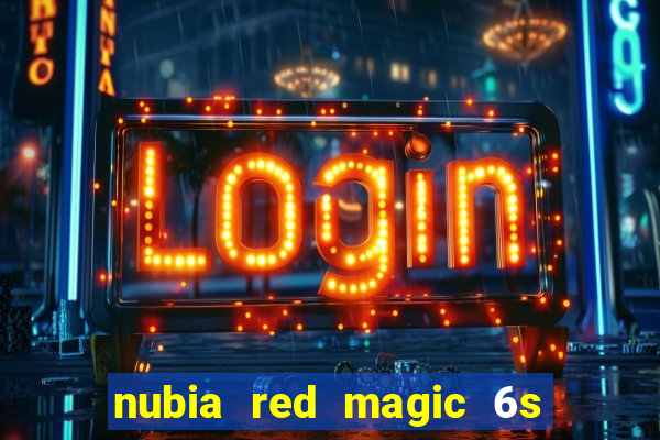 nubia red magic 6s pro antutu