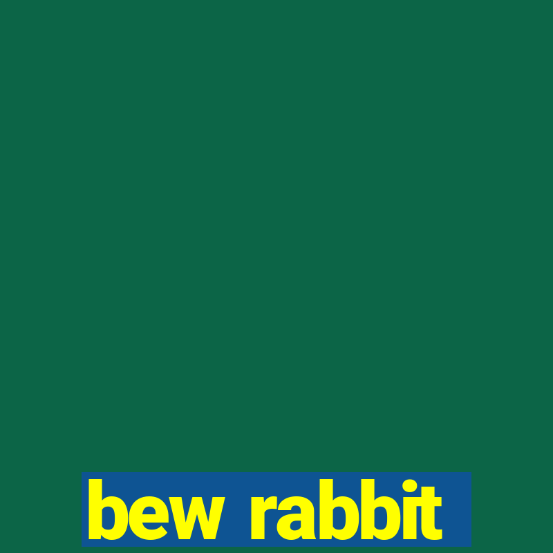 bew rabbit